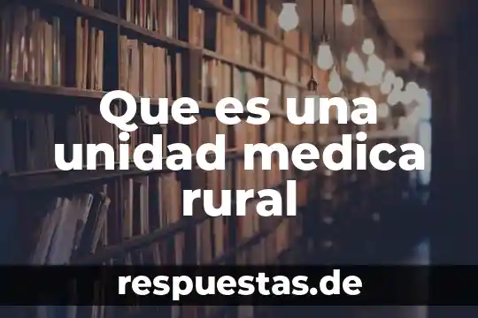 Significado de inca rural que es definicion 3 Que es una unidad medica rural