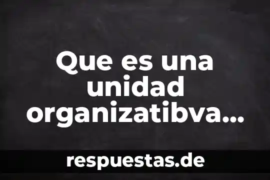 Que es una unidad curricular concepto 8 Que es una unidad organizatibva en windows server 2003