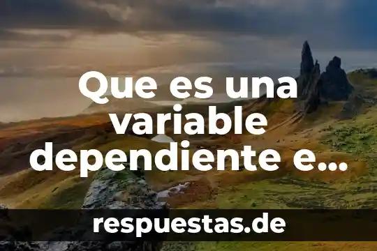 Qué es una variable independiente y dependiente tesis 3 Que es una variable dependiente e independiente en biologia
