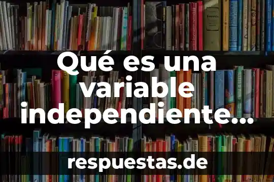 Que es magnitud dependiente matematicas 6 Qué es una variable independiente y dependiente tesis