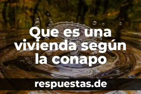 Que es una vivienda según la conapo