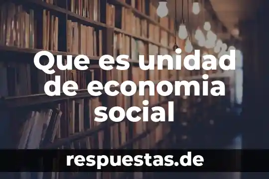Que es una unidad curricular concepto 5 Que es unidad de economia social