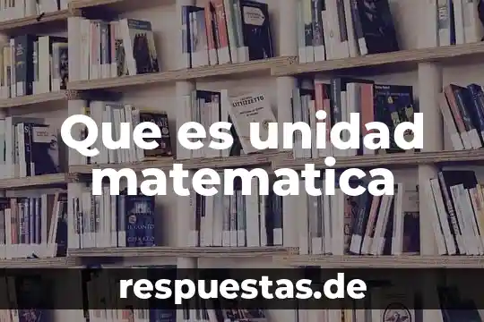 Que es modelar matematica 7 Que es unidad matematica