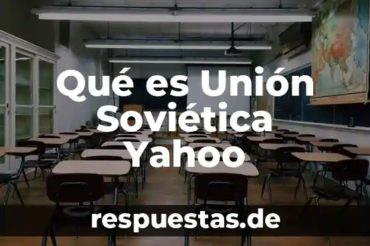 Qué es Unión Soviética Yahoo