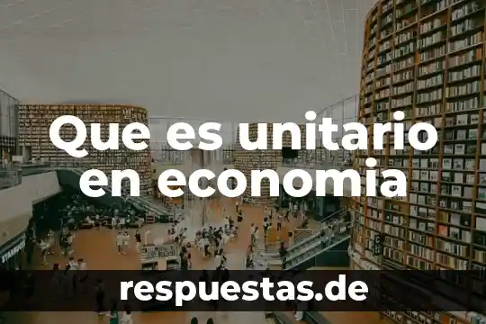 Que es unitario en economia