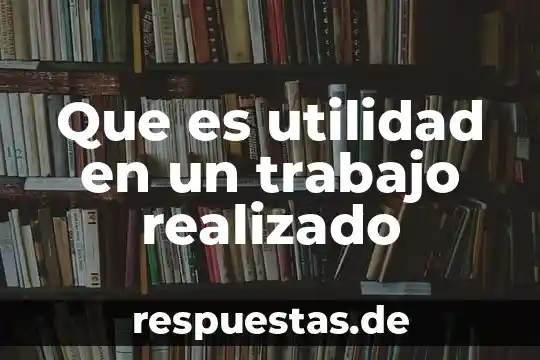 Qué es el concepto de utilidad en economía 4 Que es utilidad en un trabajo realizado