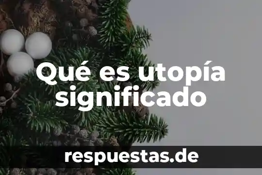 Que es utopia desde el punto de la filosipofia 5 Qué es utopía significado