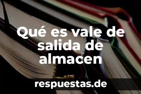 Qué es vale de salida de almacen