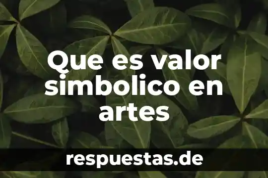 Que es un valor del filosofía 4 Que es valor simbolico en artes