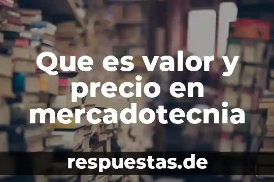 Que es la libertad el valor 4 Que es valor y precio en mercadotecnia