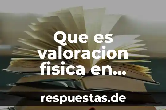 Que es teorista de enfermeria 3 Que es valoracion fisica en enfermeria
