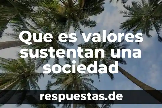 Que es lucidez en valores 7 Que es valores sustentan una sociedad