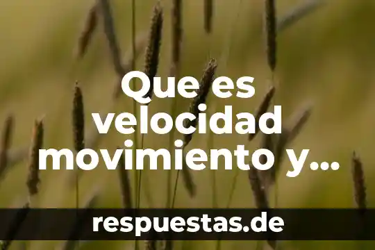 Que es el movimiento de la luna para una maqueta 3 Que es velocidad movimiento y distancia