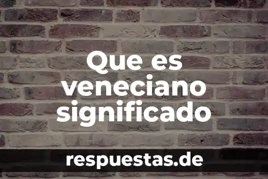 Que es investigacion cientifica significado 3 Que es veneciano significado