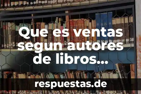 Qué es un pronóstico de ventas cualitativo 5 Que es ventas segun autores de libros contables