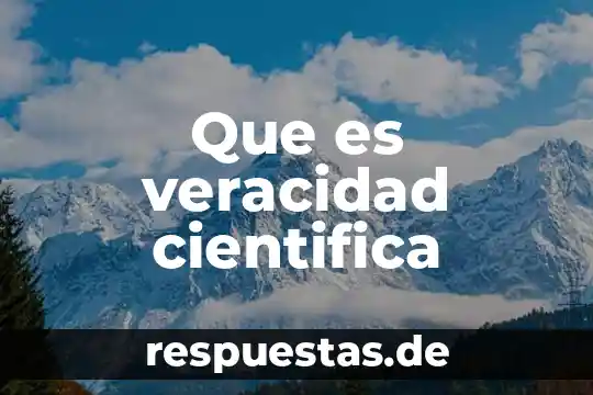 Que es capacidad cientifica 4 Que es veracidad cientifica
