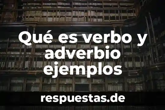Qué es verbo y adverbio ejemplos