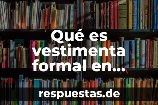 Qué es vestimenta formal en hombres