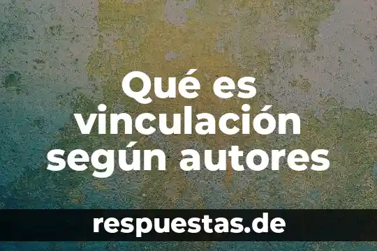 Técnica que es autores 7 Qué es vinculación según autores