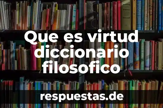Que es virtud diccionario filosofico