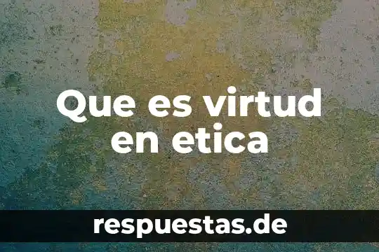 Que es virtud en etica
