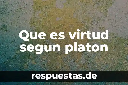 Que es virtud segun platon