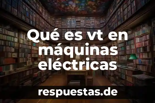 Que es arte.de 8 Qué es vt en máquinas eléctricas