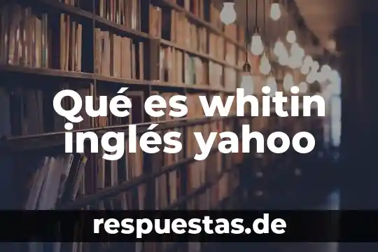 Qué es whitin inglés yahoo