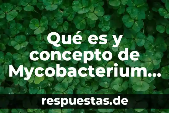 Qué es y concepto de Mycobacterium tuberculosis