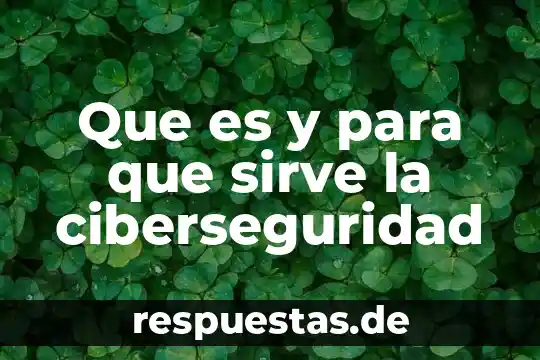 Qué es ciberseguridad concepto 4 Que es y para que sirve la ciberseguridad