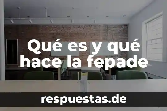 Que es lo que debo hace 6 Qué es y qué hace la fepade