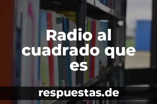 Radio al cuadrado que es