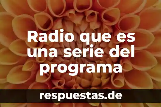 Que es el significado de radio dijital 5 Radio que es una serie del programa