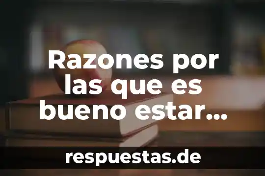 Razones por las que es bueno estar saludable
