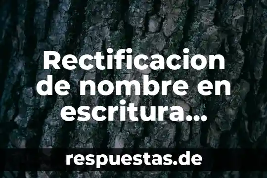 Que es la bioestadística en la salud publica 3 Rectificacion de nombre en escritura publica que es
