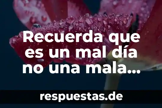 Que es la escases de agua y su mal uso 7 Recuerda que es un mal día no una mala vida