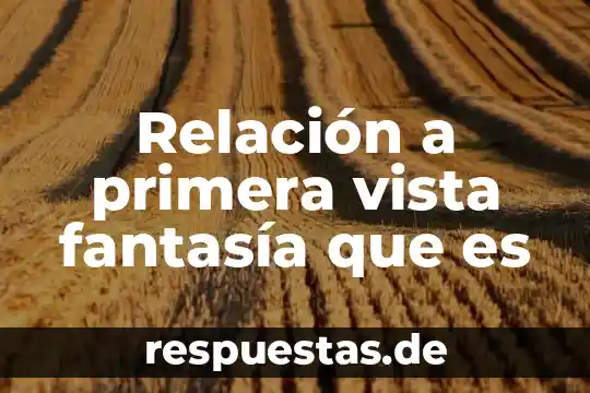 Que es el metodo ama 6 Relación a primera vista fantasía que es