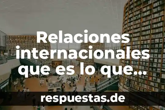 Tener relaciones con una mujer que es estéril 8 Relaciones internacionales que es lo que estudia