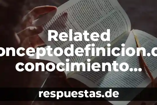Que es conocimiento y ciencia 5 Related conceptodefinicion.de conocimiento que es el conocimiento