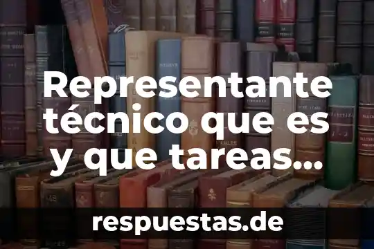 Qué es el representante legal de una sociedad 3 Representante técnico que es y que tareas realiza
