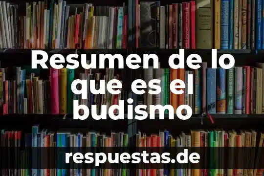 Resumen de que es conocimiento 6 Resumen de lo que es el budismo