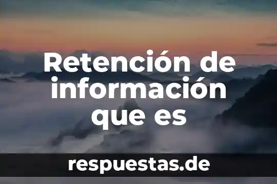 Retención de información que es