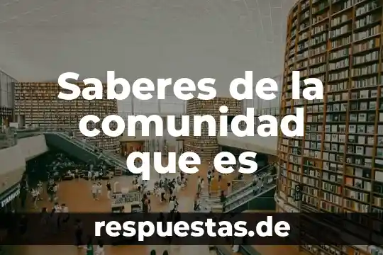 Que es ser servicial en comunidad 7 Saberes de la comunidad que es