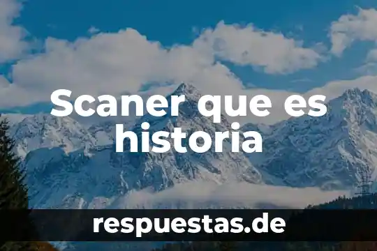 Que es grana historia 4 Scaner que es historia