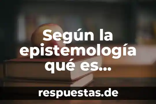 Que es una creencia segun allport 4 Según la epistemología qué es creencia