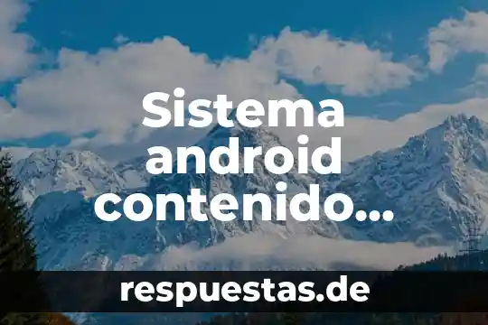 Que es un sistema en educacion guatemala 5 Sistema android contenido oculto que es