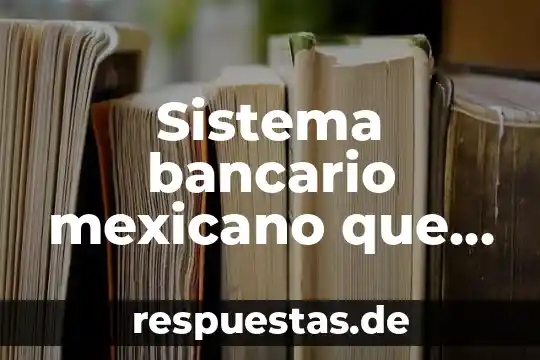 Qué es el número de enrutamiento bancario 8 Sistema bancario mexicano que es