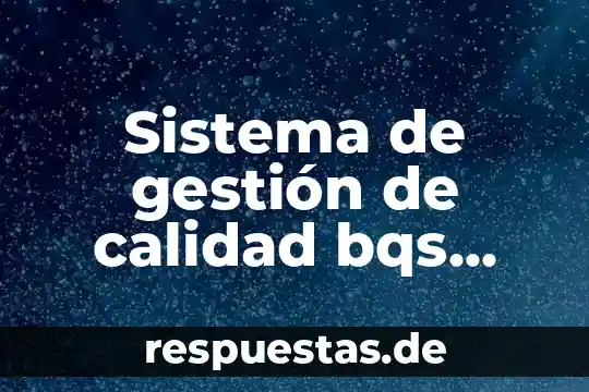 Concepto que es calidad de vida 5 Sistema de gestión de calidad bqs que es