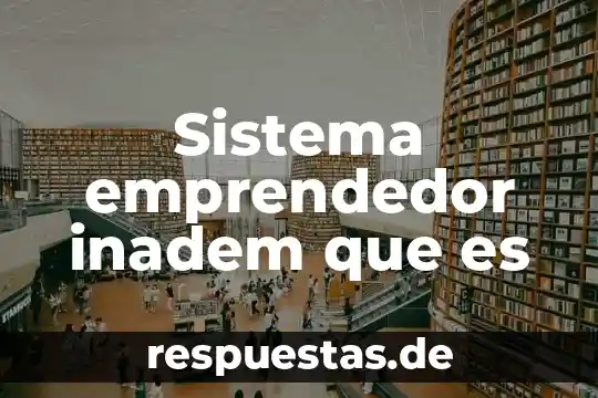 Que es ser emprendedor en mexico 4 Sistema emprendedor inadem que es