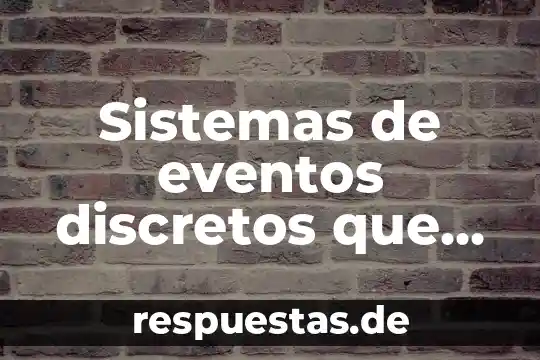 Sistemas de eventos discretos que es
